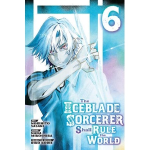 The Iceblade Sorcerer Shall Rule the World 6 | Nana Mikoshiba, Riko Korie (ISBN: 9781646516292)