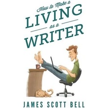 How to Make a Living as a Writer Bell James ScottPaperback