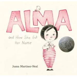 Alma and How She Got Her Name | Juana Martinez-Neal, Juana Martinez-Neal (ISBN: 9780763693558)