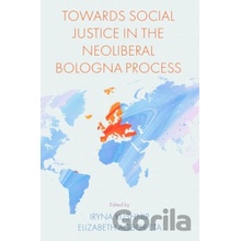 Towards Social Justice in the Neoliberal Bologna Process - Iryna Kushnir, Elizabeth Agbor Eta