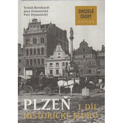 Zmizelé Čechy Plzeň 1. díl - Tomáš Bernhardt, Jana Domanická, Petr Domanický
