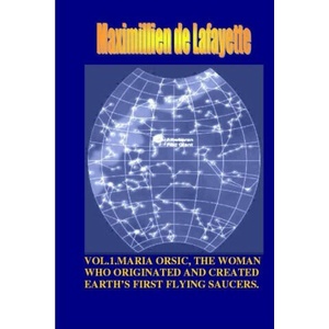 Vol1. Maria Orsic, the Woman Who Originated and Created Earth's First UFOs | Maximillien De Lafayette (ISBN: 9781300599241)