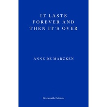 It Lasts Forever and Then It's Over - de Marcken Anne