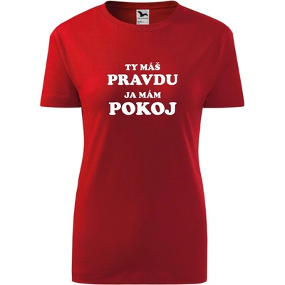 Tričko dámske Ty máš pravdu ja mám pokoj trička Červená