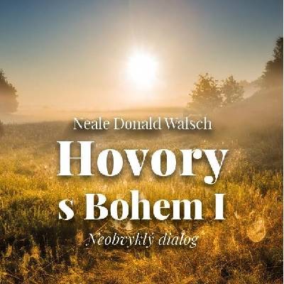 Hovory s Bohem I.: Neobvyklý dialog - Neale Donald Walsch