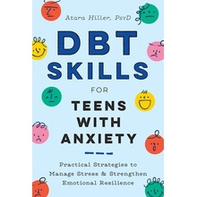 Dbt Skills for Teens with Anxiety: Practical Strategies to Manage Stress and Strengthen Emotional Resilience Hiller AtaraPaperback