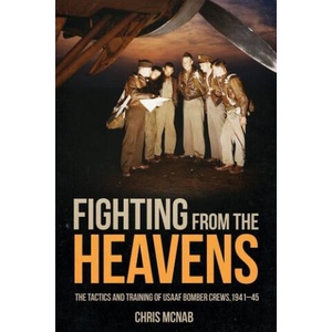 Fighting from the Heavens: Tactics and Training of Usaaf Bomber Crews, 1941-45 | McNab, Chris (ISBN: 9781636243825)