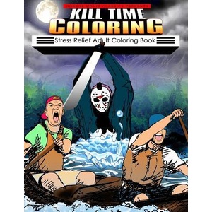Kill Time Coloring: Stress Relief Adult Coloring Book | Horror Movie Classics (ISBN: 9781542856867)
