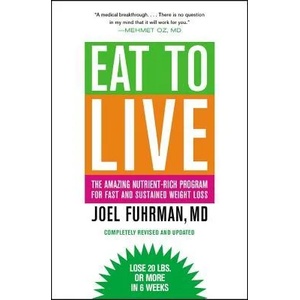 Eat to Live : The Amazing Nutrient-Rich Program for Fast and Sustained Weight Loss, Revised Edition | Joel Fuhrman (ISBN: 9780316120913)