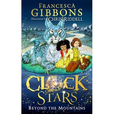 A Clock of Stars: Beyond the Mountains - Francesca Gibbons, Chris Riddell ilustrátor
