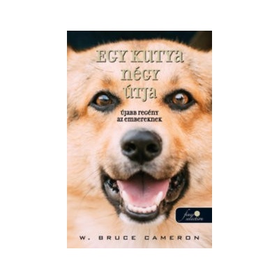 Egy kutya négy útja - Újabb regény az embereknek