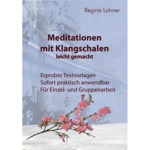 Meditationen mit Klangschalen leicht gemacht | Regina Lahner (ISBN: 9783732255009)