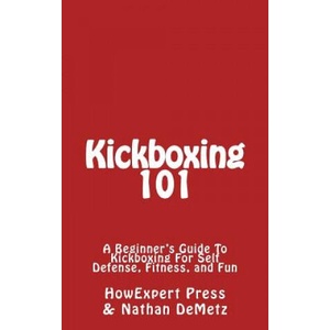 Kickboxing 101: A Beginner's Guide To Kickboxing For Self Defense, Fitness, and Fun | Howexpert Press (ISBN: 9781548862664)