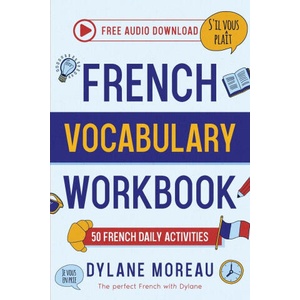 French Vocabulary Workbook - 50 French Vocabulary Activities for Daily Practices | Dylane Moreau (ISBN: 9781998024186)