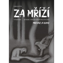 Za mříží - Výkřiky… které nikdo neposlouchá - Michaela Boho