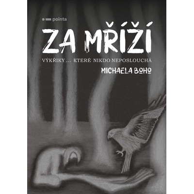 Za mříží - Výkřiky… které nikdo neposlouchá - Michaela Boho