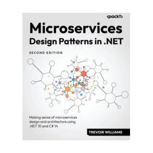 Microservices Design Patterns in . NET - Second Edition | Trevoir Williams (ISBN: 9781837027415)