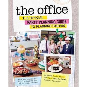 Office: The Official Party Planning Guide to Planning Parties - Authentic Parties, Recipes, and Pranks from The Dundies to Kevin's Famous Chili Sumerak MarcPevná vazba