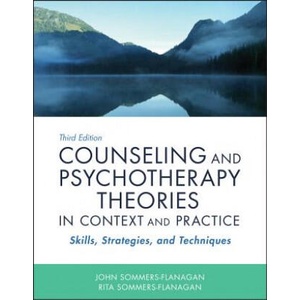 Counseling and Psychotherapy Theories in Context and Practice - Skills, Strategies, and Techniques, Third Edition | John Sommers-Flanagan, Rita Sommers-Flanagan (ISBN: 9781119473312)