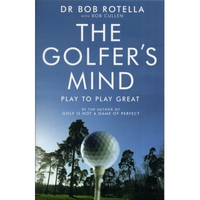 The Golfer's Mind - Bob Rotella, Bob Cullen