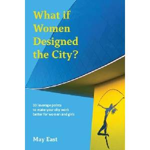 WHAT IF WOMEN DESIGNED THE CITY | EAST MAY (ISBN: 9781913743871)