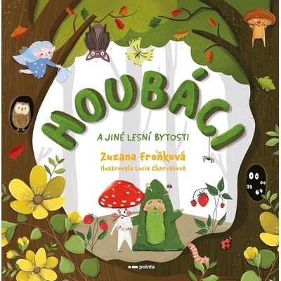 Houbáci a jiné lesní bytosti - Zuzana Froňková, Lucie Charvátová ilustrátor