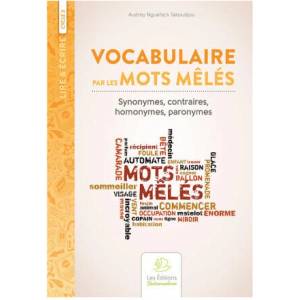 Vocabulaire par les mots mêlés. Tome 1. synonymes, contraires, homonymes, paronymes | Nguefack Takoudjou (ISBN: 9782849264409)