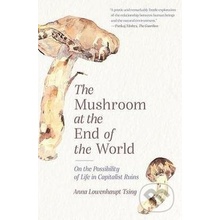 The Mushroom at the End of the World - Anna Lowenhaupt Tsing