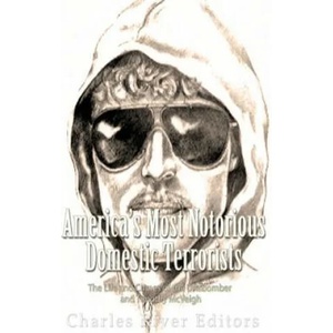 America's Most Notorious Domestic Terrorists: The Life and Crimes of the Unabomber and Timothy McVeigh | Charles River Editors (ISBN: 9781539875277)
