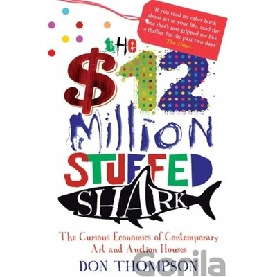 The $12 Million Stuffed Shark: The Curious Ec... - Don Thompson