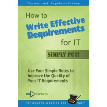 Image 1 of How to Write Effective Requirements for IT - Simply Put! | Thomas Hathaway, Angela Hathaway