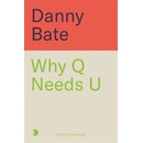 Why Q Needs U - Danny Bate