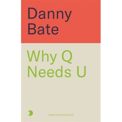 Why Q Needs U - Danny Bate