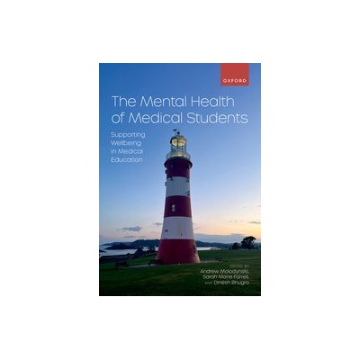 The Mental Health of Medical Students Supporting Wellbeing in Medical Education - Andrew Molodynski Sarah Marie Farrell and Dinesh Bhugra