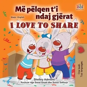 I Love to Share (Albanian English Bilingual Book for Kids) | SHELLEY ADMONT (ISBN: 9781525948558)