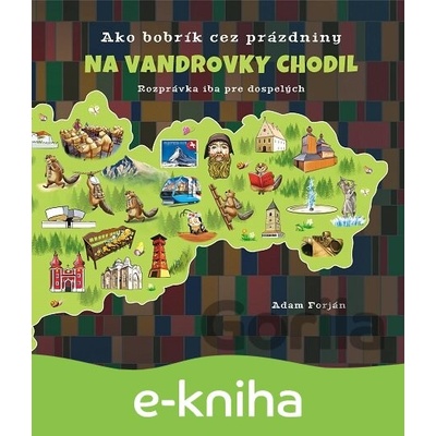 Ako bobrík cez prázdniny na vandrovky chodil - Adam Forján