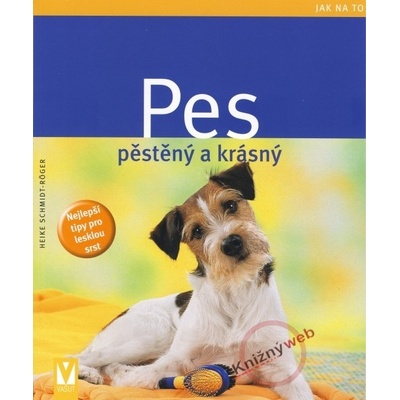 Pes pěstěný a krásný - Heike Schmidt-Röger