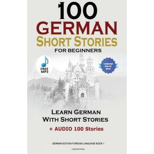 100 German Short Stories for Beginners Learn German With Stories + Audio: (ISBN: 9781739704681)