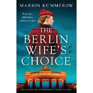 The Berlin Wife's Choice: Completely unmissable WW2 historical fiction based on a true story | Marion Kummerow (ISBN: 9781837902835)