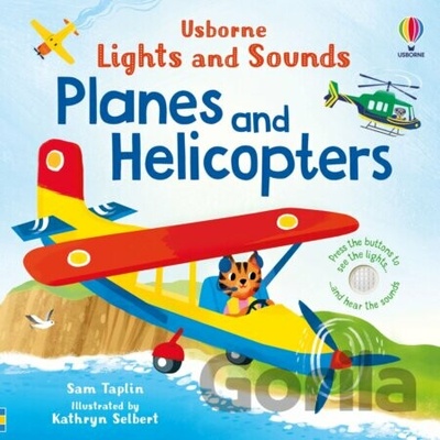 Lights and Sounds Planes and Helicopters - Sam Taplin, Kathryn Selbert ilustrátor