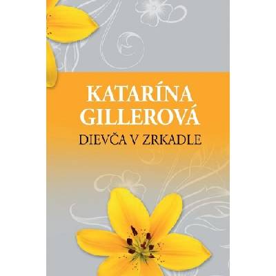 Dievča v zrkadle - Gillerová Katarína