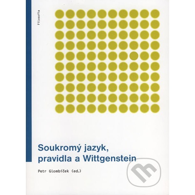 Soukromý jazyk, pravidla a Wittgenstein - Petr Glombíček