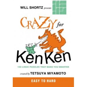 Will Shortz Presents Crazy for Kenken Easy to Hard: 100 Logic Puzzles That Make You Smarter | Tetsuya Miyamoto, Will Shortz (ISBN: 9780312546397)