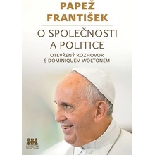 Papež František: O společnosti a politice - František Papež; Dominique Wolton