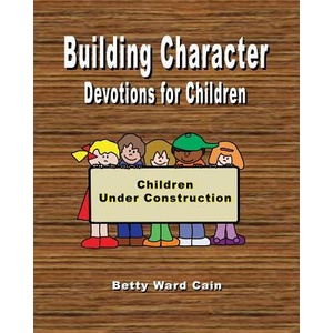Building Character Devotions for Children | Betty Ward Cain (ISBN: 9781470009922)