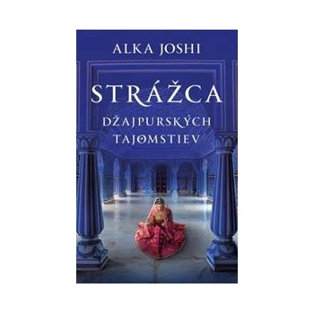 Strážca džajpurských tajomstiev - Alka Joshi