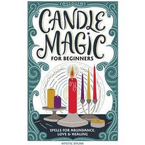 Candle Magic for Beginners: Spells for Abundance, Love, and Healing | NEWCOTT SEAN (ISBN: 9781647398415)