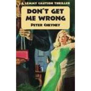 Don't Get Me Wrong: A Lemmy Caution Thriller | Peter Cheyney (ISBN: 9781914150937)