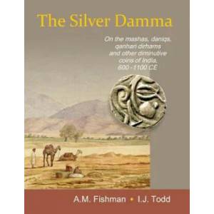 The Silver Damma: On the mashas, daniqs, qanhari dirhams and other diminutive coins of India, 600-1100 CE | A. M. Fishman (ISBN: 9788193829103)