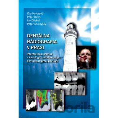 Dentálna rádiografia v praxi - Eva Kovaľová, Ivo Dřízhal, Peter Biroš, Peter Abelovský